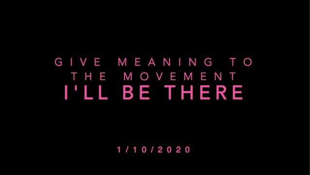 Give Meaning to the Movement- I'll Be...