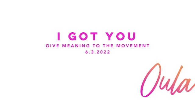 Give Meaning to the Movement | I Got You