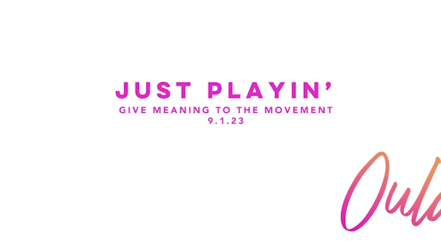 Give Meaning to the Movement | Just Playin