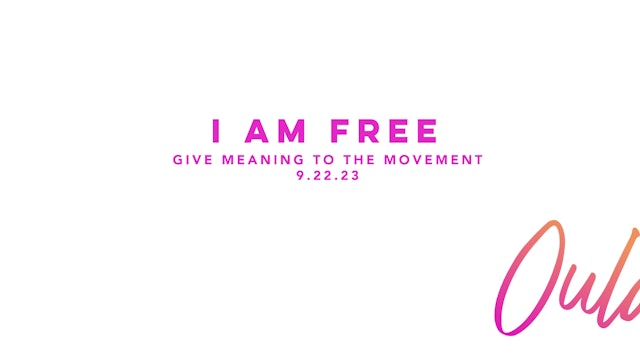 Give Meaning to the Movement | I Am Free