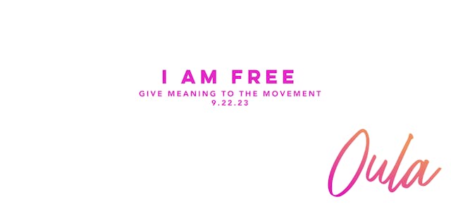 Give Meaning to the Movement | I Am Free