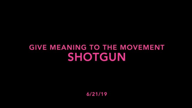 Give Meaning to the Movement- Shotgun