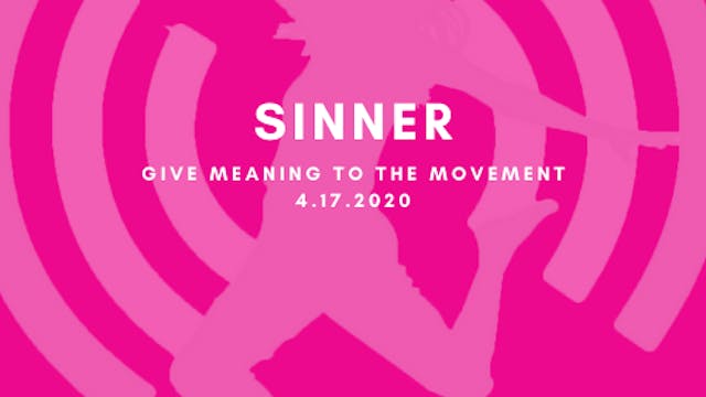 Give Meaning to the Movement- Sinner