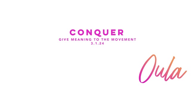 Give Meaning to the Movement | Conquer
