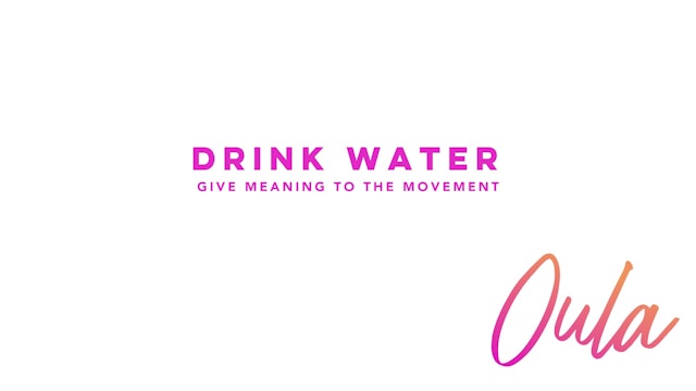 Give Meaning to the Movement |  Drink Water