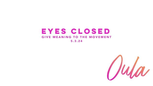Give Meaning to the Movement |  Eyes Closed