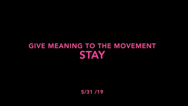 Give Meaning to the Movement- Stay