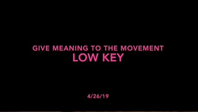 Give Meaning to the Movement- Low Key