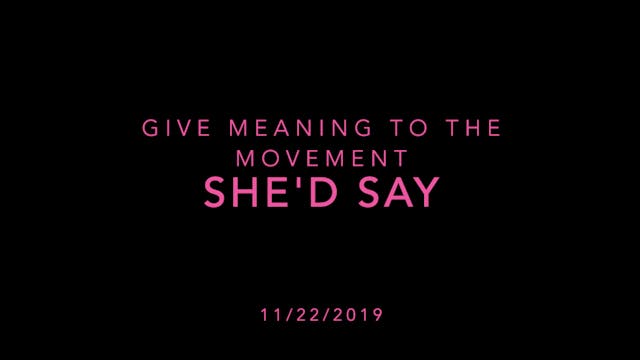 Give Meaning to the Movement- She'd Say