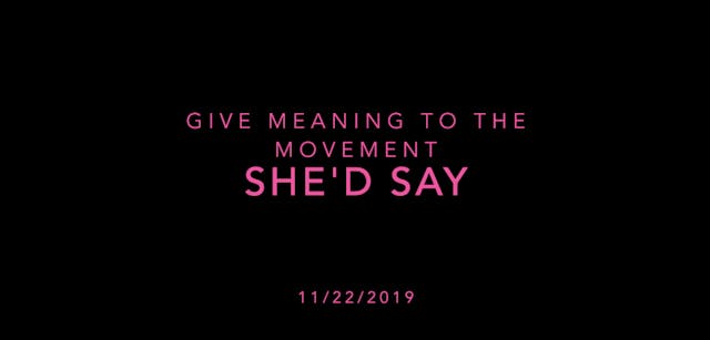 Give Meaning to the Movement- She'd Say