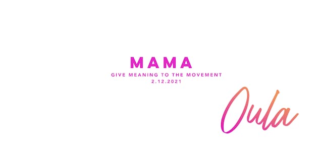 Give Meaning to the Movement | Mama