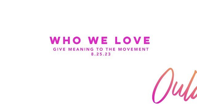 Give Meaning to the Movement | Who We Love