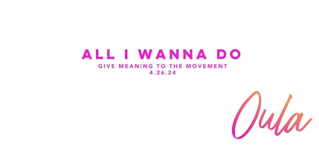 Give Meaning to the Movement |  All I Wanna Do