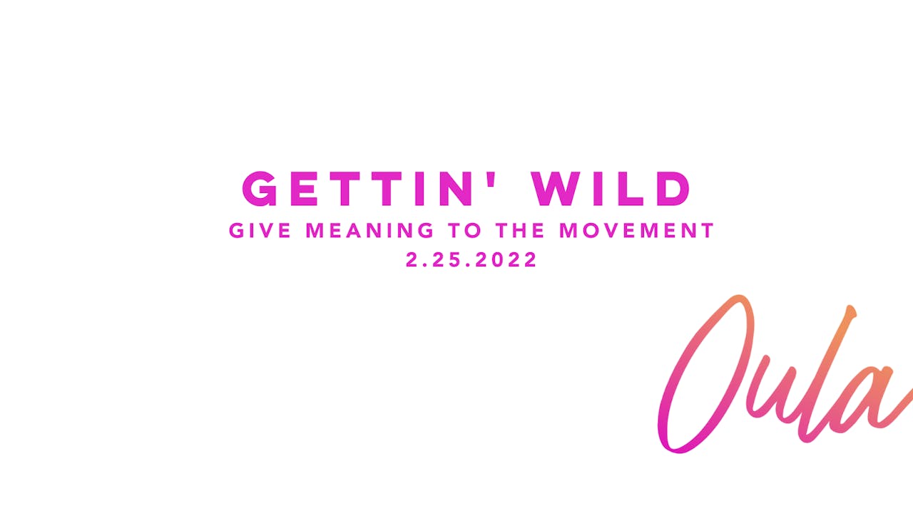 Give Meaning to the Movement  Gettin Wild - GIVE MEANING TO THE MOVEMENT -  Oula Online Studio
