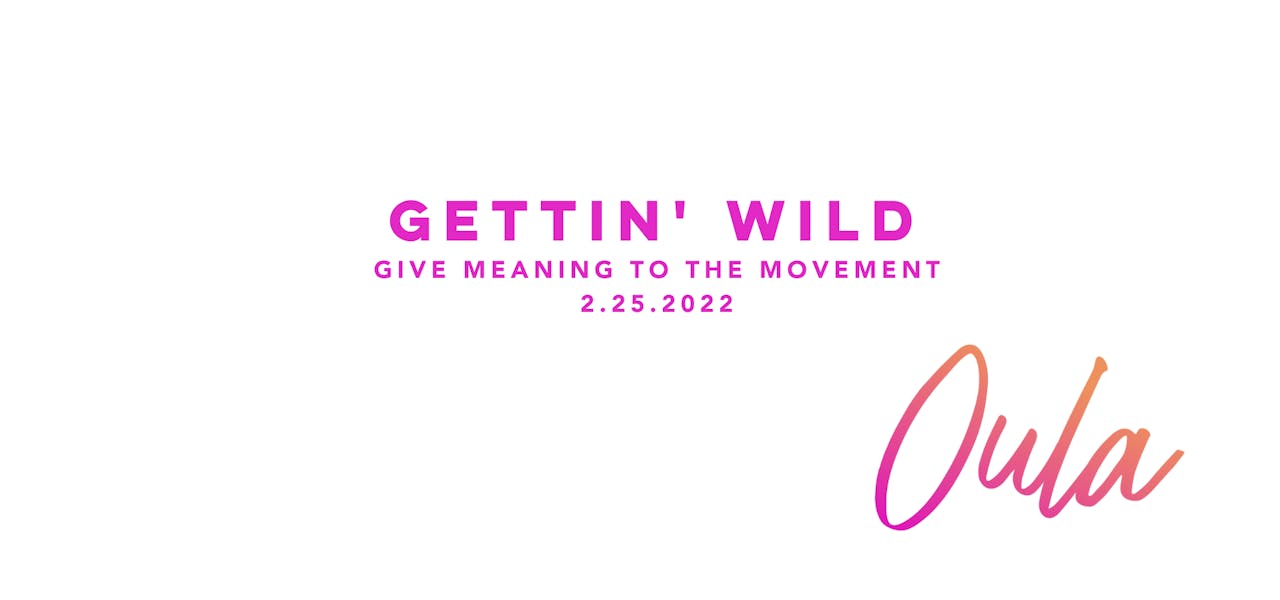 Give Meaning to the Movement  Gettin Wild - GIVE MEANING TO THE MOVEMENT -  Oula Online Studio
