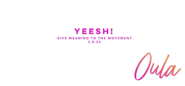 Give Meaning to the Movement | Yeesh!