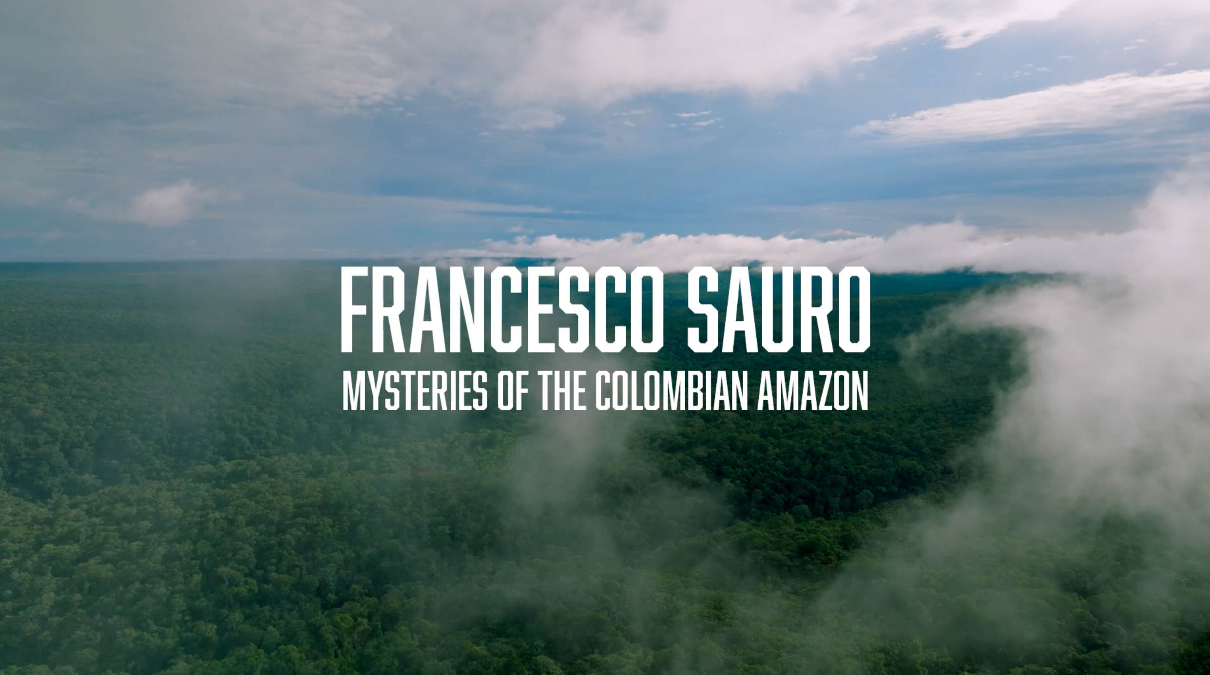 Francesco Sauro - Mysteries of the Colombian Amazon