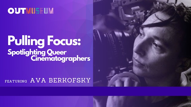 Pulling Focus: Spotlighting Queer Cinematographers | Featuring Ava Berkofsky