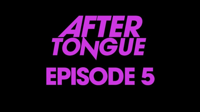 After Tongue: Episode 5