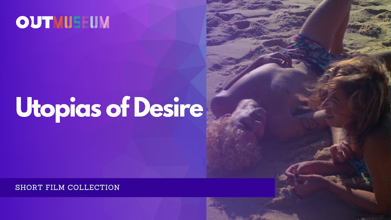 Utopias of Desire: Short Film Collection