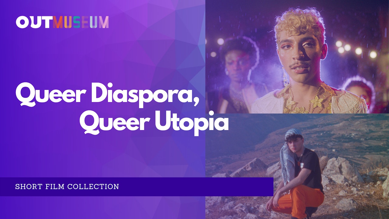 Queer Diaspora, Queer Utopia: Short Film Collection