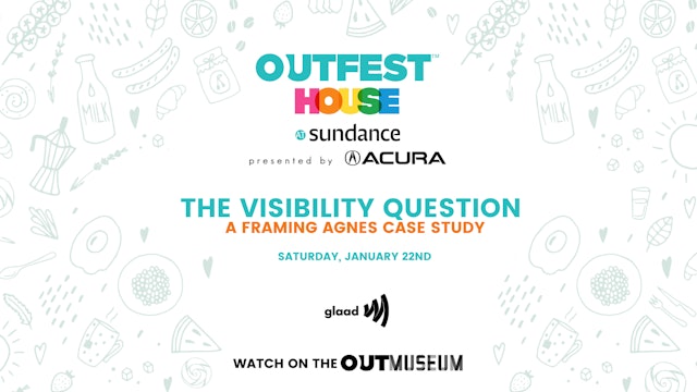 Outfest House @ Sundance: THE VISIBILITY QUESTION - A Framing Agnes Case Study