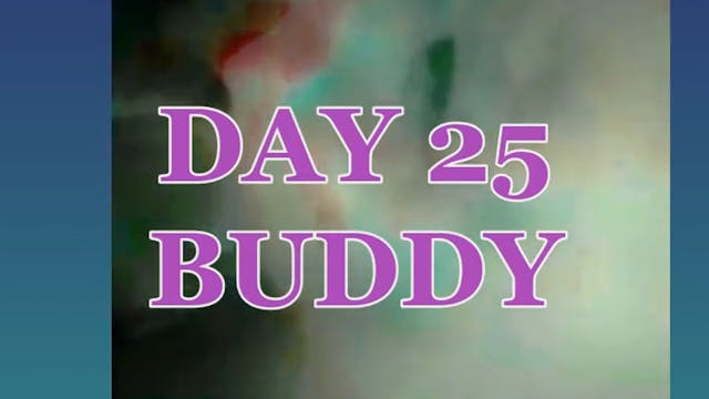 DAY 25 BUDDY