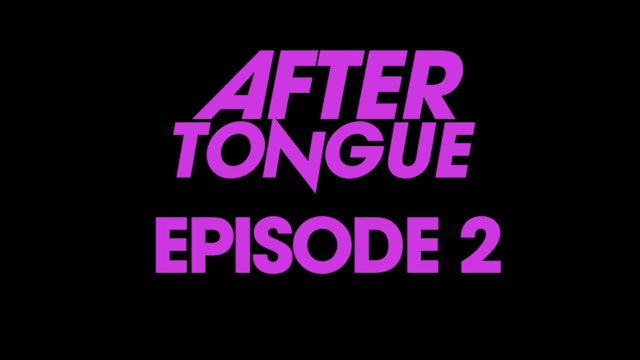 After Tongue: Episode 2