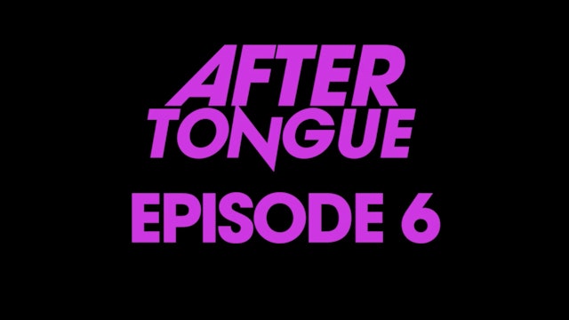After Tongue: Episode 6
