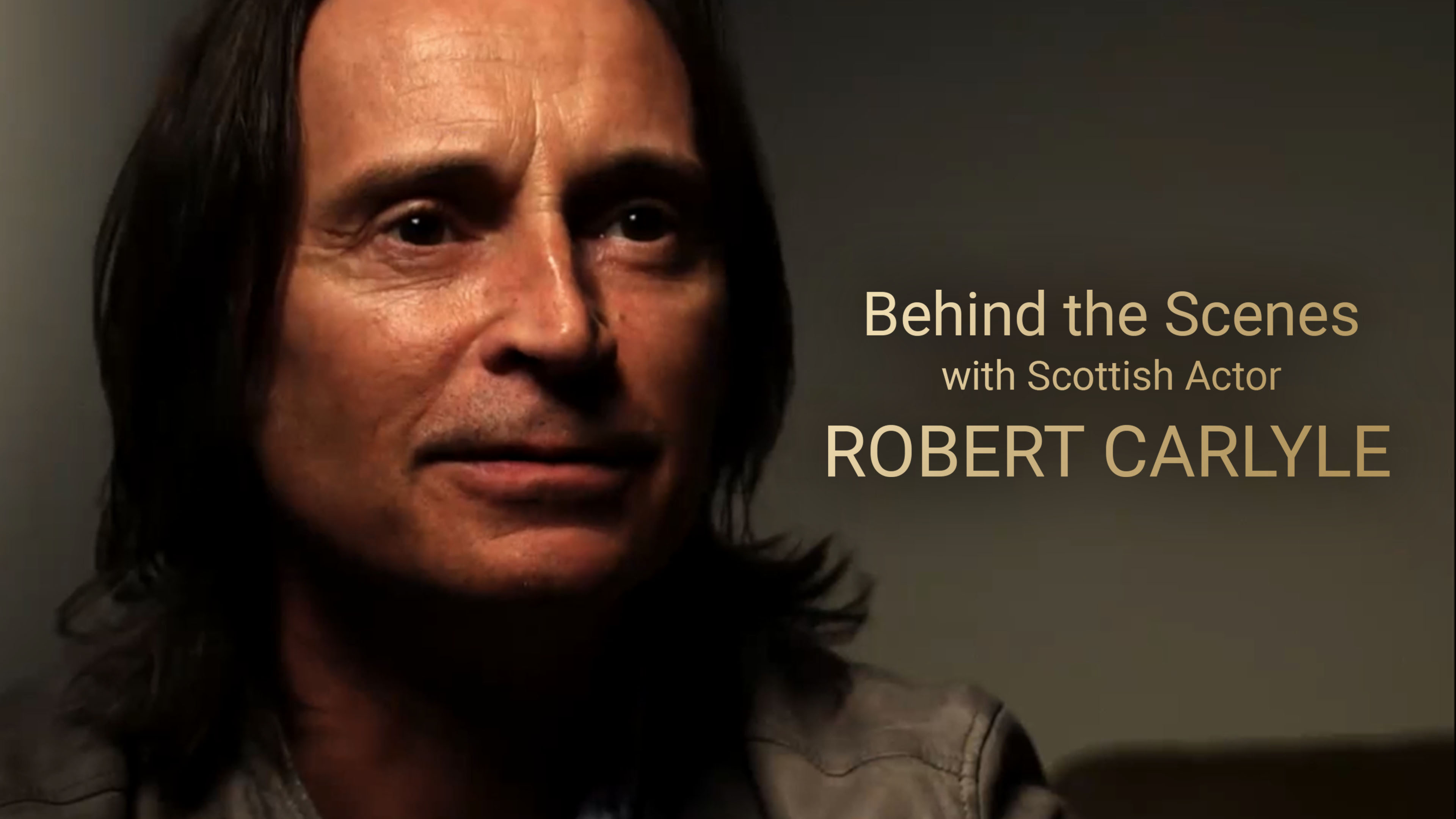 Behind the Scenes with Scottish Actor, Robert Carlyle