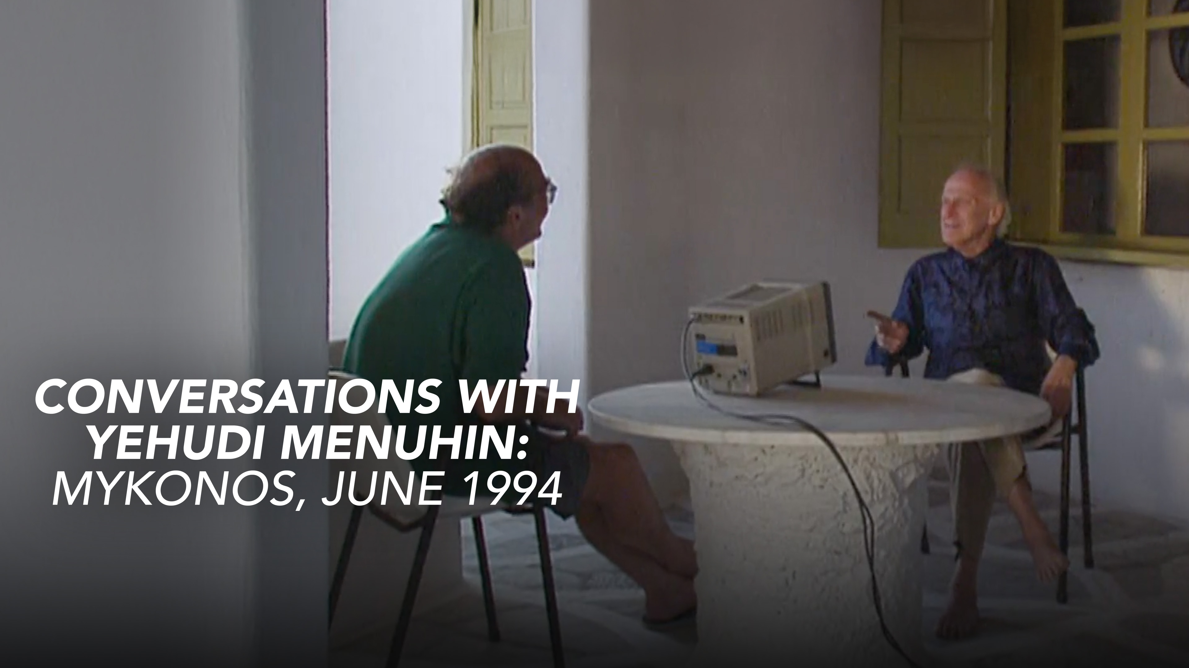 Conversations with Yehudi Menuhin - Mykonos, June 1994