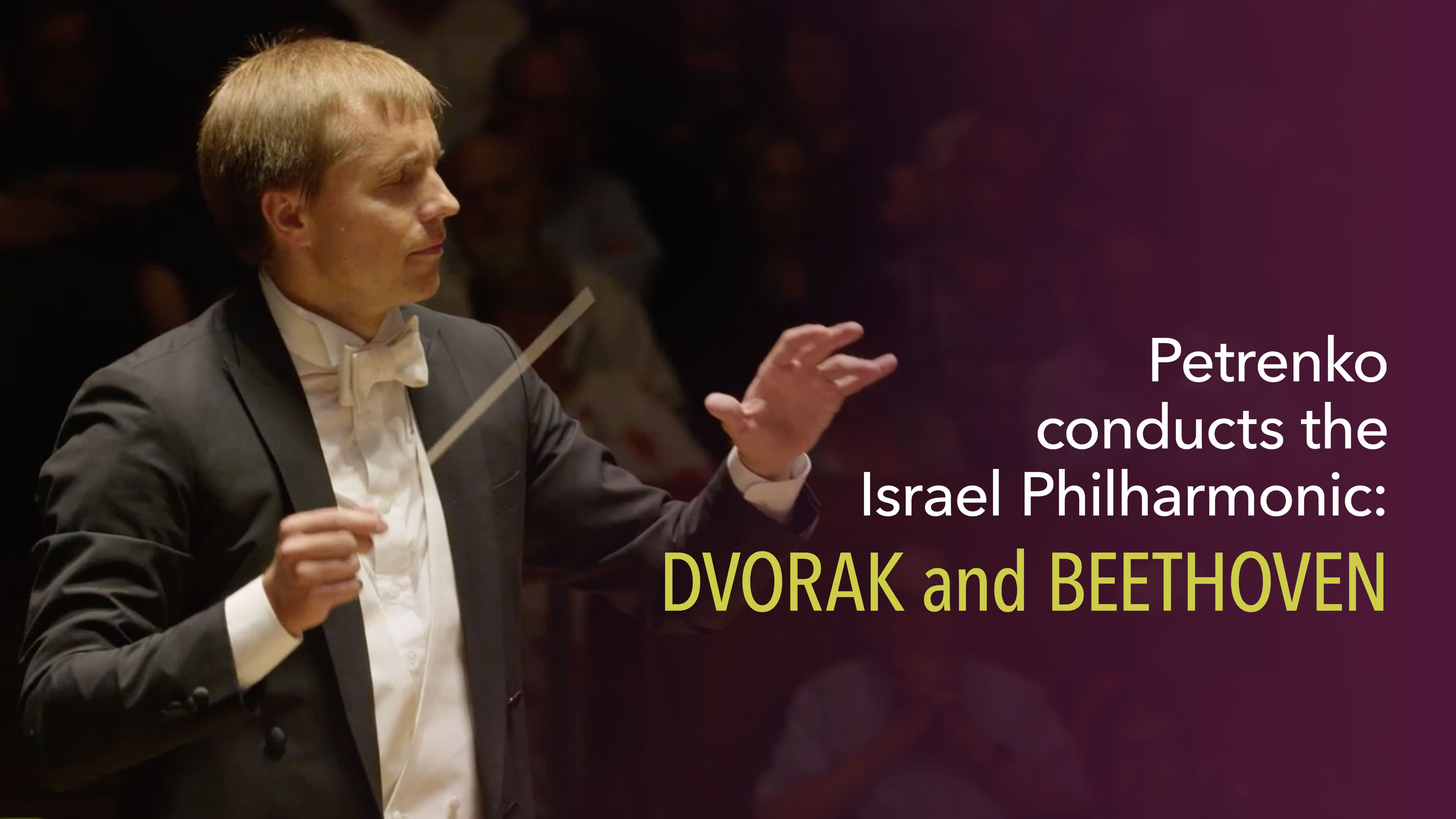 Petrenko conducts the Israel Philharmonic: Dvorak and Beethoven
