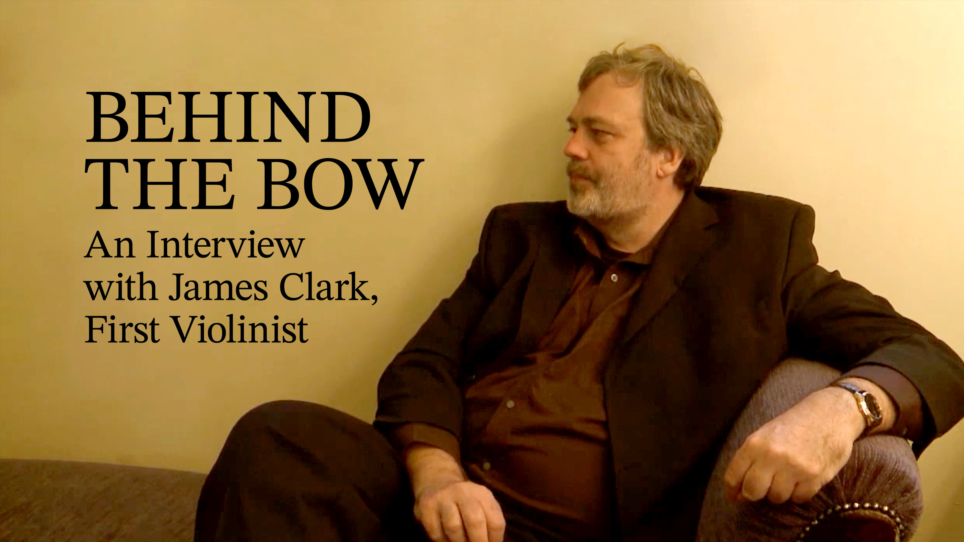 Behind the Bow: An Interview with James Clark, First Violinist