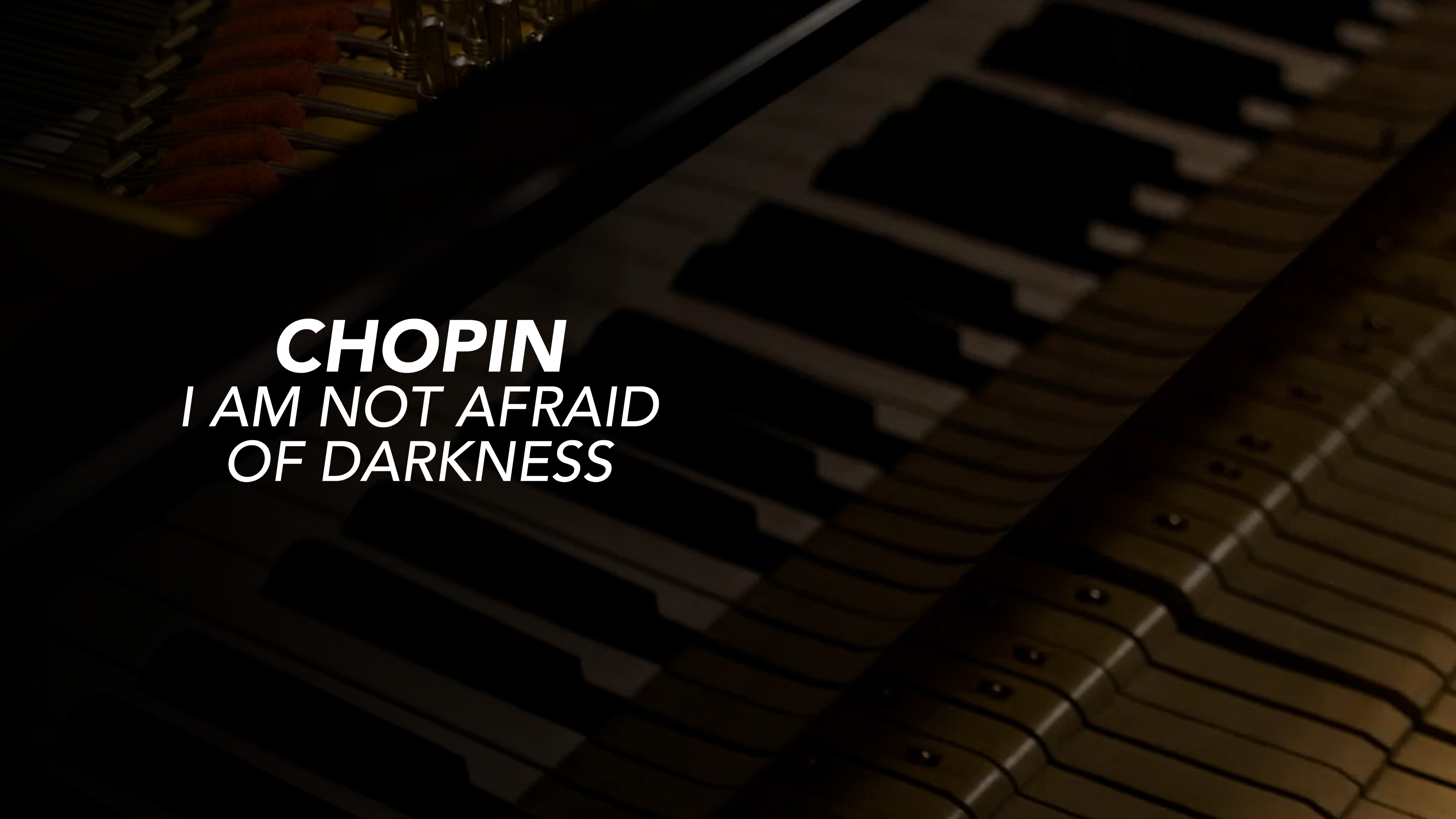 Chopin, I am not afraid of Darkness