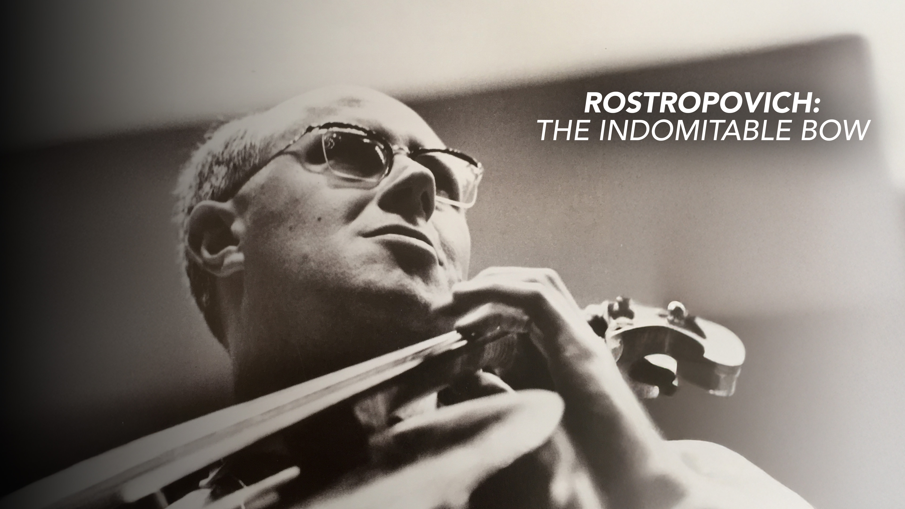 Rostropovich: The Indomitable Bow
