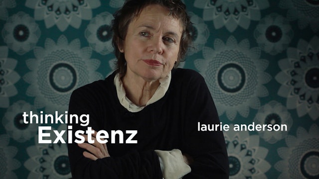 Thinking Existenz - Ep 02 - Laurie Anderson