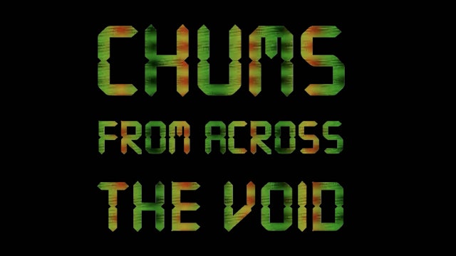 Chums from Across the Void