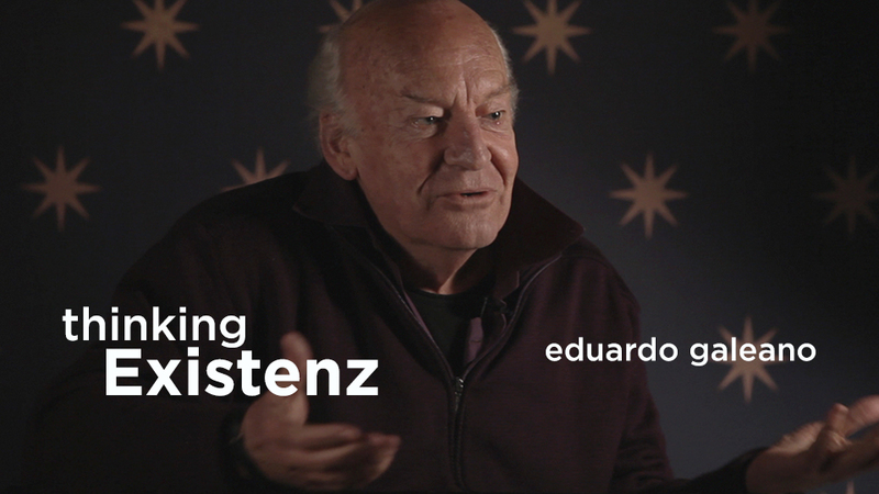 Thinking Existenz - Ep 01 - Eduardo Galeano