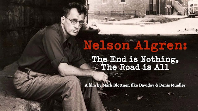 Nelson Algren: The End is Nothing, The Road is All