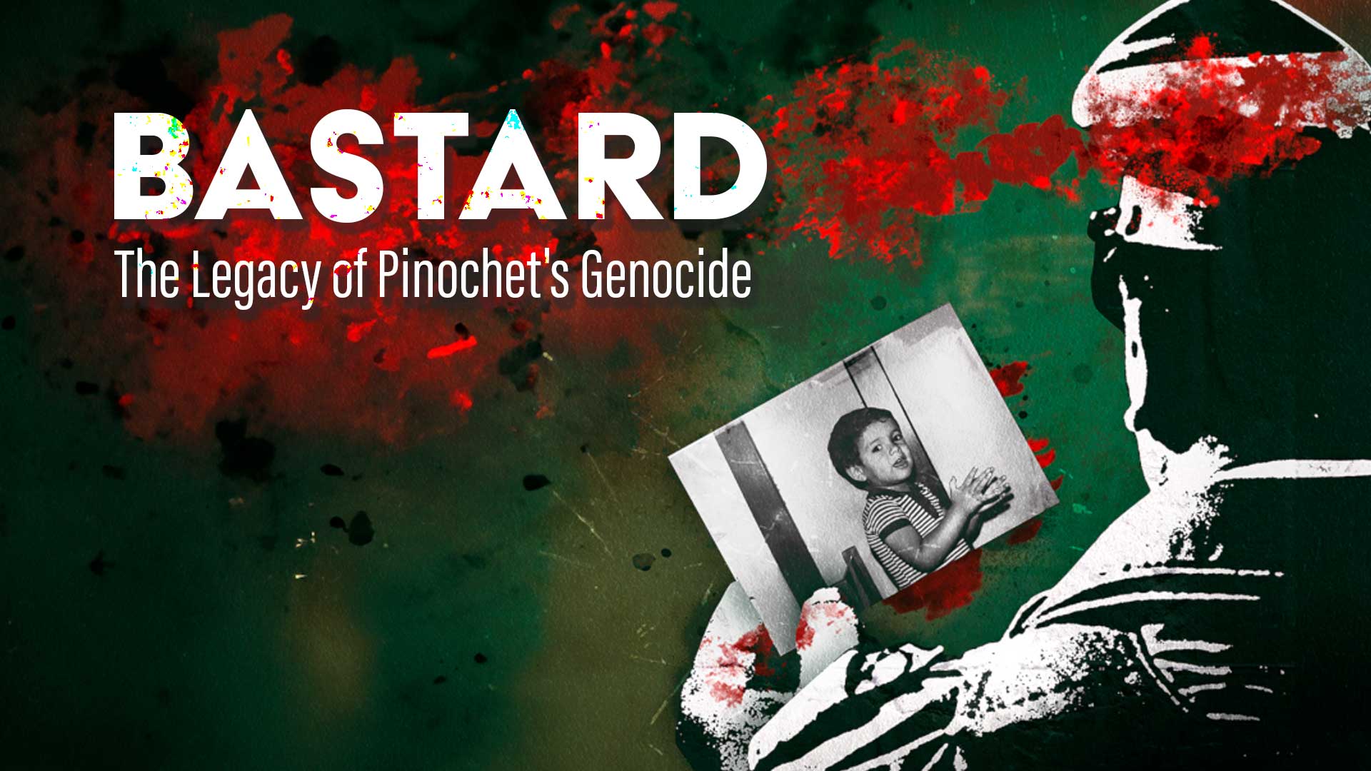 Bastard: The Legacy of Pinochet's Genocide