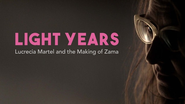Light Years: Lucrecia Martel and the Making of Zama