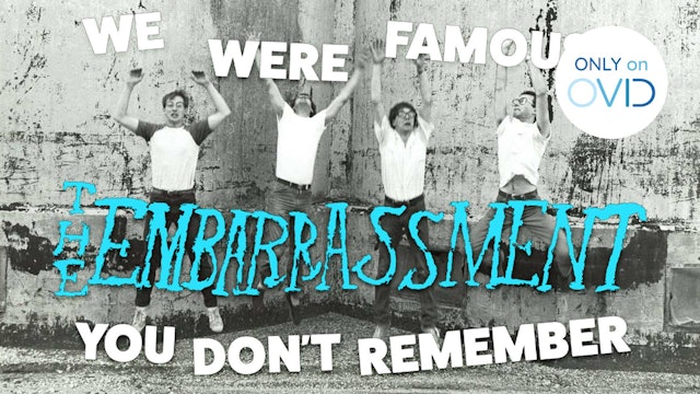 We Were Famous, You Don't Remember: The Embarrassment