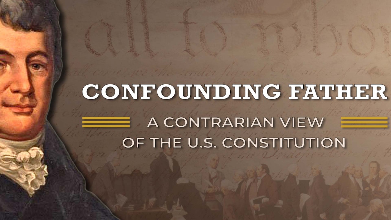 Confounding Father: A Contrarian View of the U.S. Constitution