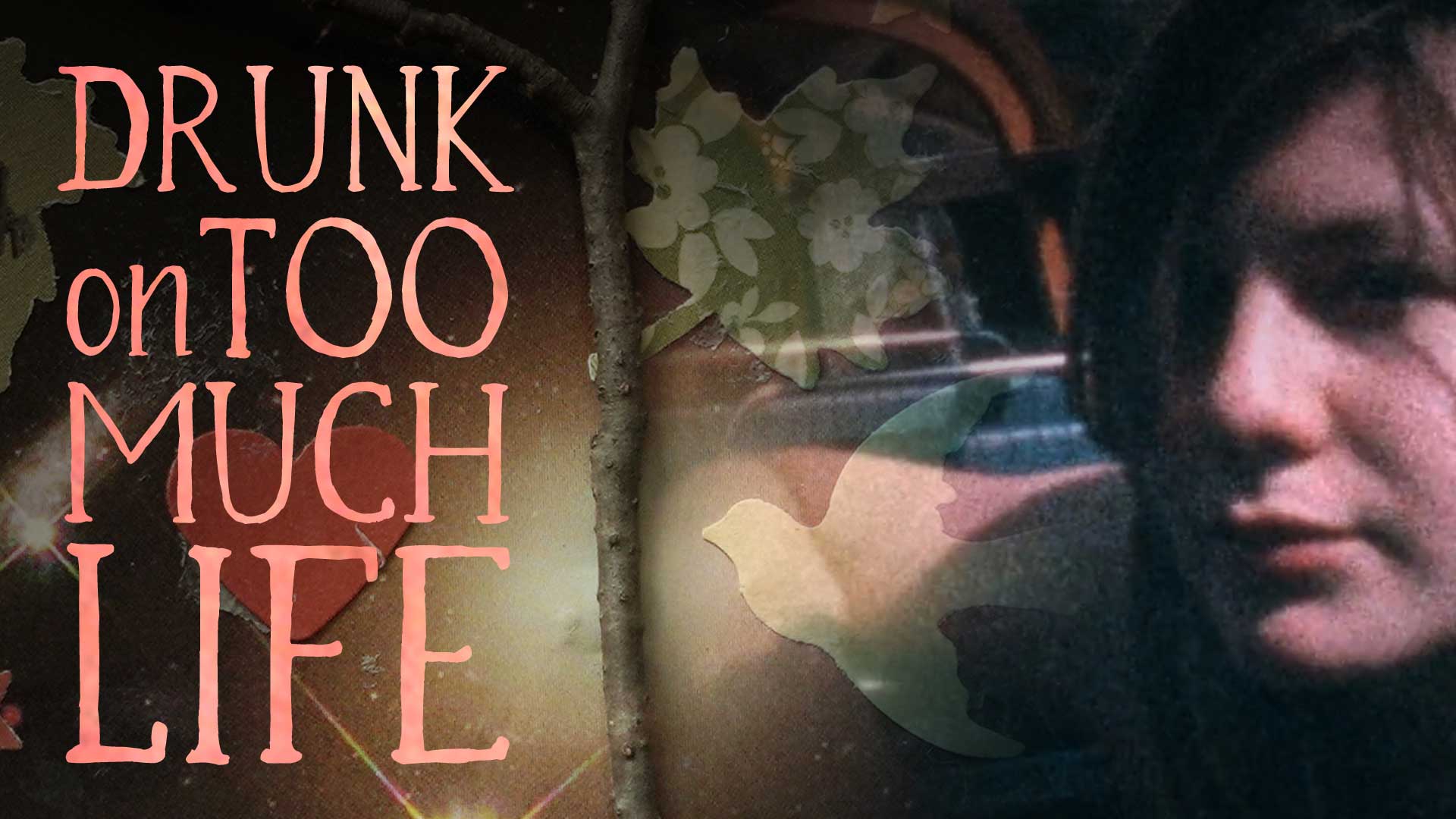 Drunk on Too Much Life