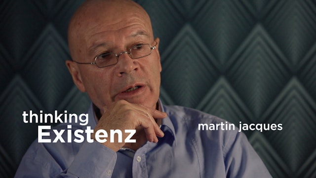 Thinking Existenz - Ep 07 - Martin Jacques