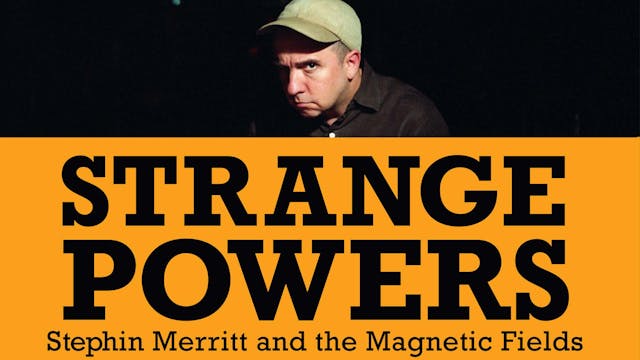 Strange Powers: Stephin Merritt and T...