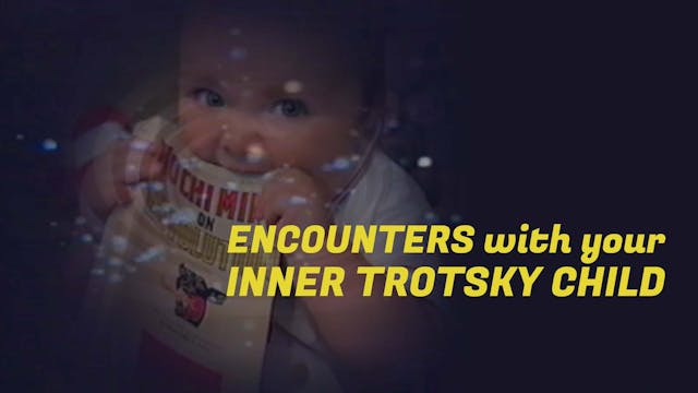 Encounters with Your Inner Trotsky Child