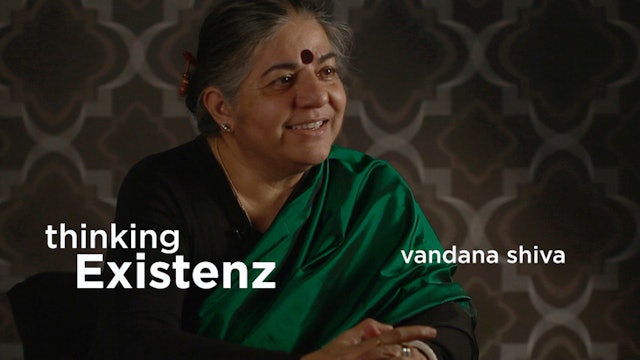 Thinking Existenz - Ep 08 - Vandana Shiva
