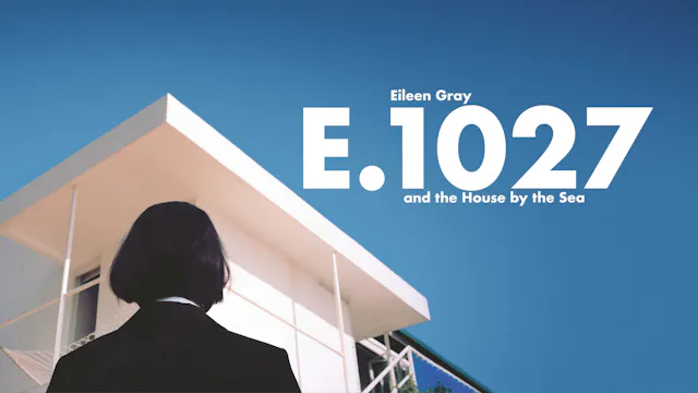 E.1027 – Eileen Gray and the House By...