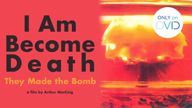 I Am Become Death: They Made the Bomb